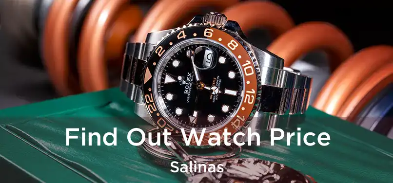 Find Out Watch Price Salinas